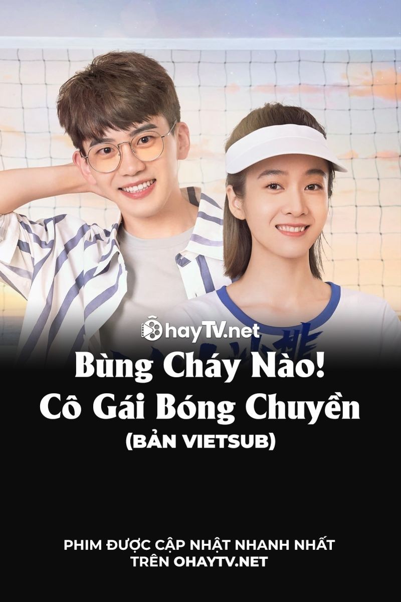 Xem phim Bùng Cháy Nào! Cô Gái Bóng Chuyền